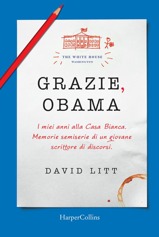 Grazie, Obama. I miei anni alla Casa Bianca. Memorie semiserie di un giovane scrittore di discorsi - David Litt,Nicolò Marcionni - ebook