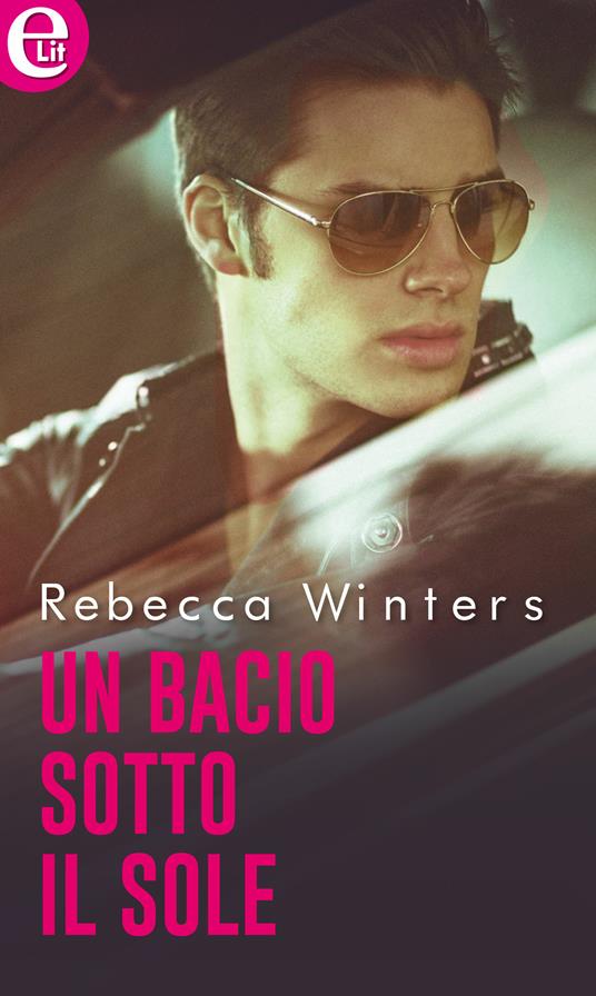 Un bacio sotto il sole - Rebecca Winters - ebook