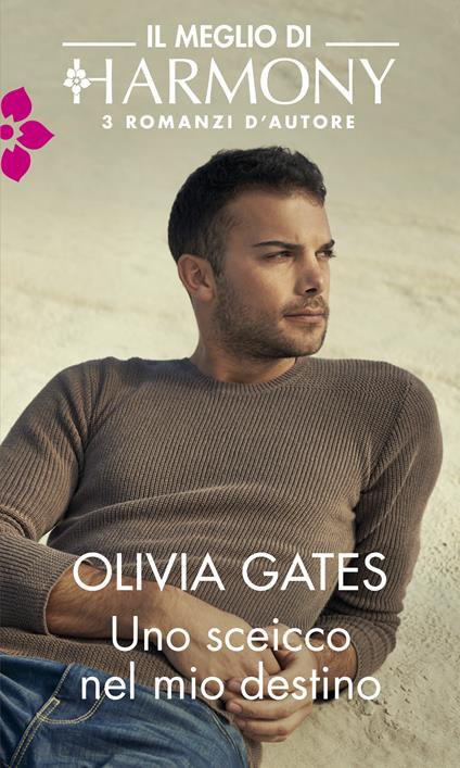 Uno sceicco nel mio destino: Il fiore proibito del deserto-La conquista dello sceicco-Il padrone del deserto - Olivia Gates - ebook