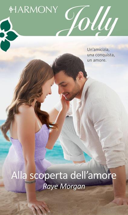 Alla scoperta dell'amore - Raye Morgan,Anna Sibilia - ebook