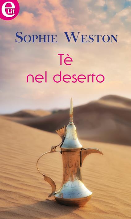 Tè nel deserto - Sophie Weston - ebook