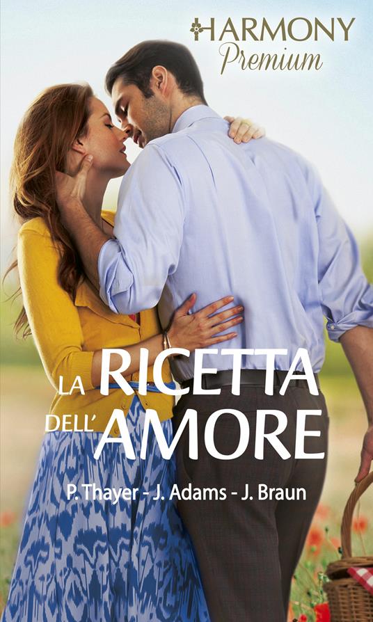 La ricetta dell'amore: Incontro d'amore-Lo chef del mio cuore-Dolce vacanza italiana - Jennie Adams,Jackie Braun,Patricia Thayer - ebook