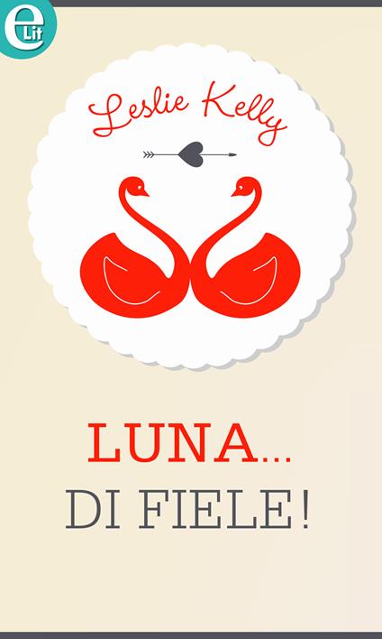 Luna... di fiele! - Leslie Kelly - ebook