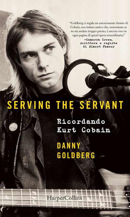 Serving the servant. Ricordando Kurt Cobain - Danny Goldberg,Alessandra Rotilio - ebook