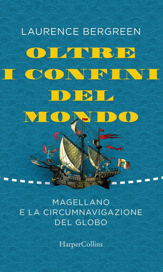 Oltre i confini del mondo. Magellano e la circumnavigazione del globo - Laurence Bergreen,Stefania Cherchi - ebook