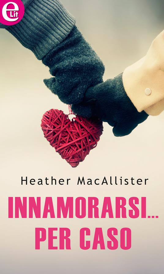 Innamorarsi... per caso - Heather MacAllister - ebook