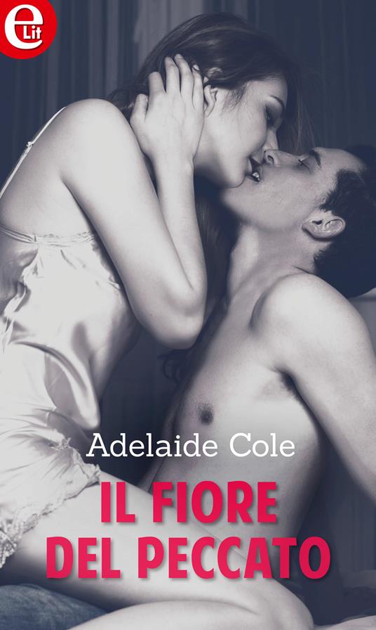 Il fiore del peccato - Adelaide Cole,Alessandra De Angelis - ebook