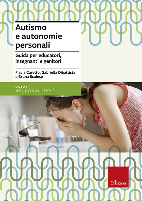 Autismo e autonomie personali. Guida per educatori, insegnanti e genitori - Flavia Caretto,Gabriella Dibattista,Bruna Scalese - copertina