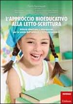 L' approccio bioeducativo alla letto-scrittura. Attività didattiche e laboratoriali per la scuola dell'infanzia e la scuola primaria