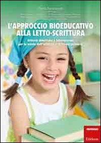 L' approccio bioeducativo alla letto-scrittura. Attività didattiche e laboratoriali per la scuola dell'infanzia e la scuola primaria - Flavia Santoianni - copertina