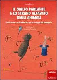 Il grillo parlante e lo strano alfabeto degli animali. Filastrocche e attività ludiche per lo sviluppo del linguaggio - Anna Bosco,Andreina Parpajola - copertina