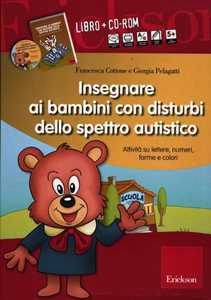 Libro Insegnare ai bambini con disturbi dello spettro autistico. Schede operative su lettere, numeri, forme e colori. Con CD-ROM Giorgia Pelagatti Francesca Cottone