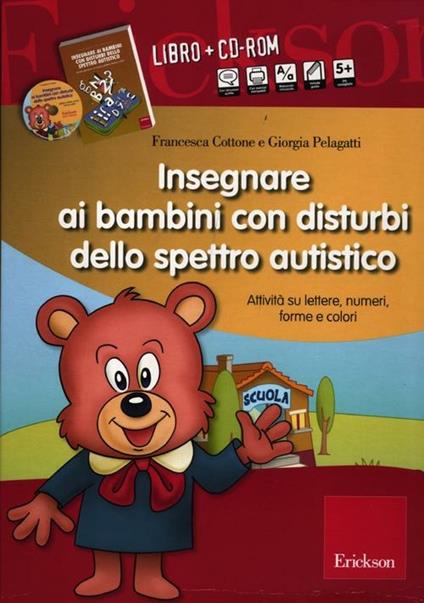 Insegnare ai bambini con disturbi dello spettro autistico. Schede operative su lettere, numeri, forme e colori. Con CD-ROM - Giorgia Pelagatti,Francesca Cottone - copertina