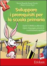 Sviluppare i prerequisiti per la scuola primaria. Giochi e attività su attenzione, logica, linguaggio, precalcolo e orientamento spaziale. CD-ROM - Marina Brignola,Emma Perrotta,Maria Cristina Tigoli - copertina