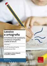 Lessico e ortografia. Vol. 1: Arricchimento del vocabolario, correttezza ortografica e abilità di lettura.