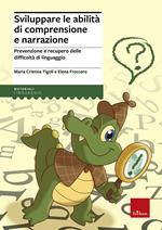 Sviluppare le abilità di comprensione e narrazione. Prevenzione e recupero delle difficoltà di linguaggio