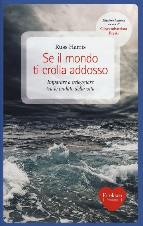 Se il mondo ti crolla addosso. Imparare a veleggiare tra le ondate della vita - Russ Harris - copertina