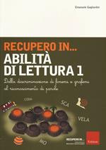 Recupero in... abilità di lettura. Vol. 1: Dalla discriminazione di fonemi e grafemi al riconoscimento di parole.