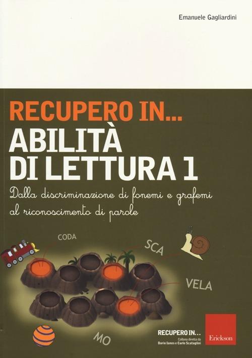 Recupero in... abilità di lettura. Vol. 1: Dalla discriminazione di fonemi e grafemi al riconoscimento di parole. - Emanuele Gagliardini - copertina