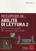 Recupero in... abilità di lettura. Vol. 2: Dal riconoscimento di parole alla comprensione di frasi semplici.