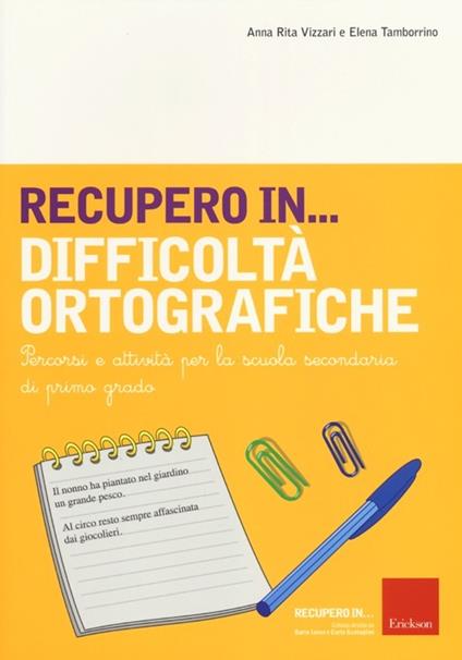 Recupero in... difficoltà ortografiche. Percorsi e attività per la scuola secondaria di primo grado - Anna Rita Vizzari,Elena Tamborrino - copertina