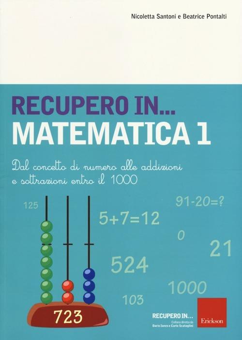 Recupero... in matematica. Vol. 1: Dal concetto di numero alle addizioni e sottrazioni entro il 1000. - Beatrice Pontalti,Nicoletta Santoni - copertina