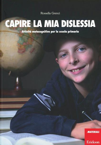 Capire la mia dislessia. Attività metacognitive per la scuola primaria - Rossella Grenci - copertina