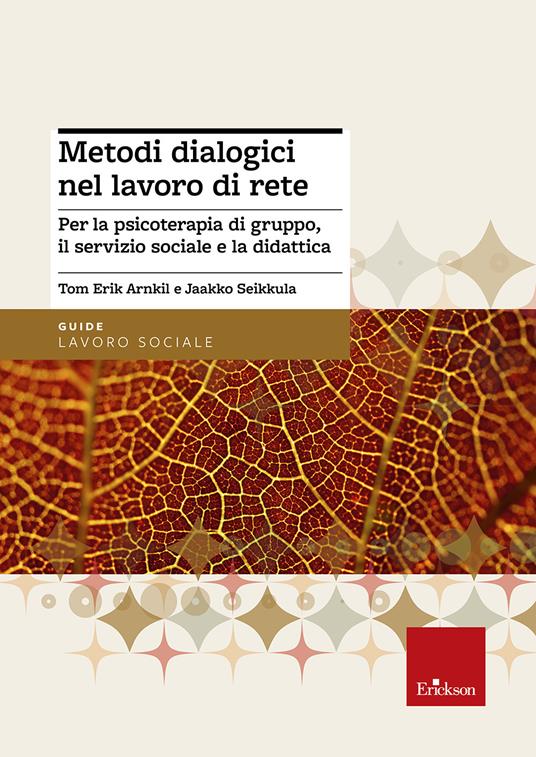 Metodi dialogici nel lavoro di rete. Per la psicoterapia di gruppo, ilservizio sociale e la didattica - Jaakko Seikkula,Tom E. Arnkil - copertina