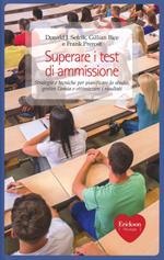 Superare i test di ammissione. Strategie e tecniche per pianificare lo studio, gestire l'ansia e ottimizzare i risultati