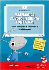 Matematica al volo in quinta con la LIM. Calcolo e risoluzione di problemi con il metodo analogico. CD-ROM - Camillo Bortolato - copertina