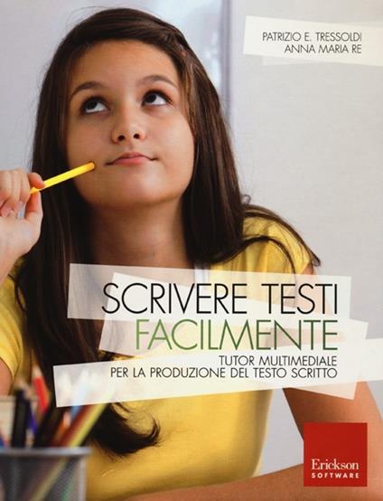 Scrivere testi facilmente. Tutor multimediale per la produzione del testo scritto. Con CD-ROM - Patrizio Emanuele Tressoldi,Anna M. Re - copertina