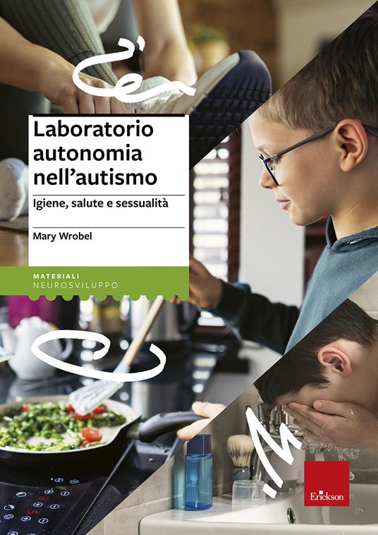 Laboratorio autonomia nell'autismo. Igiene, salute e sessualità - Mary Wrobel - copertina