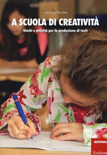 A scuola di creatività. Giochi e attività per la produzione di testi - Valentina Recchia - copertina