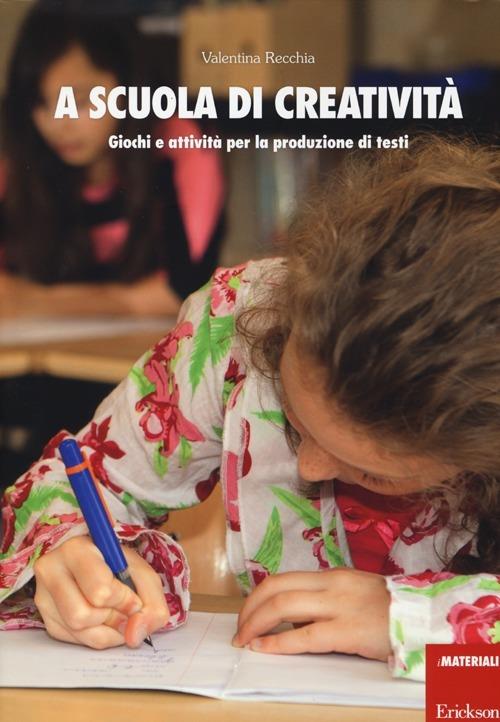 A scuola di creatività. Giochi e attività per la produzione di testi - Valentina Recchia - copertina