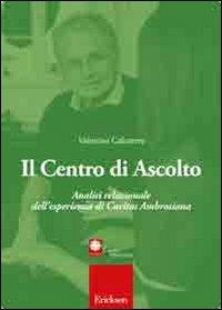 Il centro di ascolto. Analisi relazionale dell'esperienza di Caritas Ambrosiana - Valentina Calcaterra - copertina