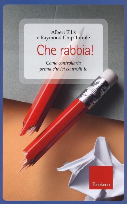 Che rabbia! Come controllarla prima che lei controlli te - Albert Ellis,Raymond C. Tafrate - copertina