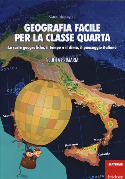 Geografia facile per la classe quarta. Le carte geografiche, il tempo e il clima, il paesaggio italiano. Con aggiornamento online - Carlo Scataglini - copertina