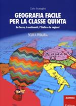 Geografia facile per la classe quinta. La terra, i continenti, l'Italia e le regioni. Con aggiornamento online