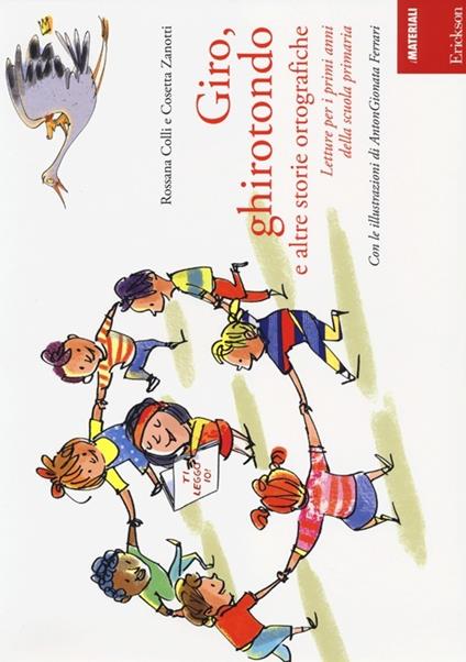 Giro, ghirotondo e altre storie ortografiche. Letture per i primi anni della scuola primaria - Rossana Colli,Cosetta Zanotti - copertina