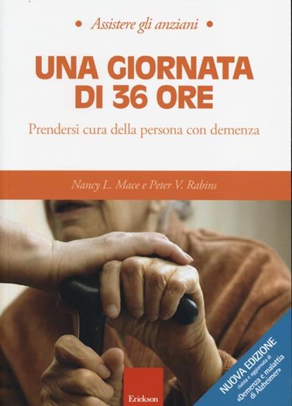 Una giornata di 36 ore. Prendersi cura della persona con demenza - Nancy L. Mace,Peter V. Rabins - copertina