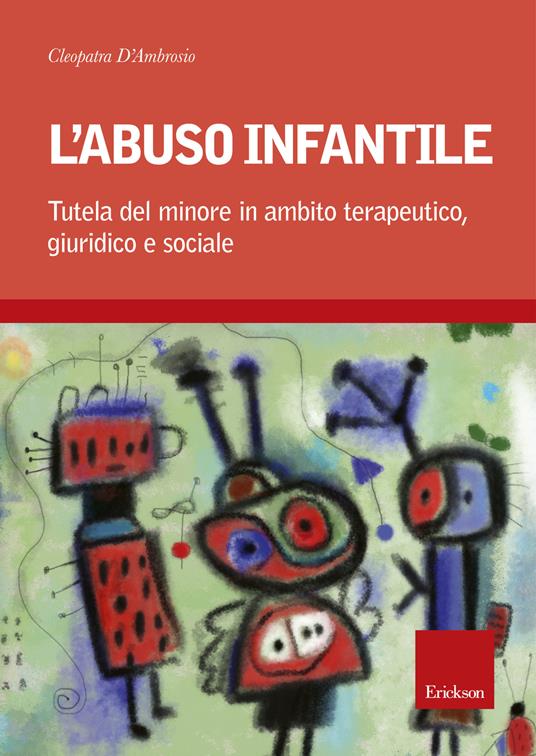 L' abuso infantile. Tutela del minore in ambito terapeutico, giuridico e sociale - Cleopatra D'Ambrosio - ebook