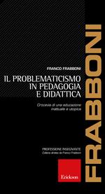 Il problematicismo in pedagogia e didattica. Crocevia di una educazione inattuale e utopica