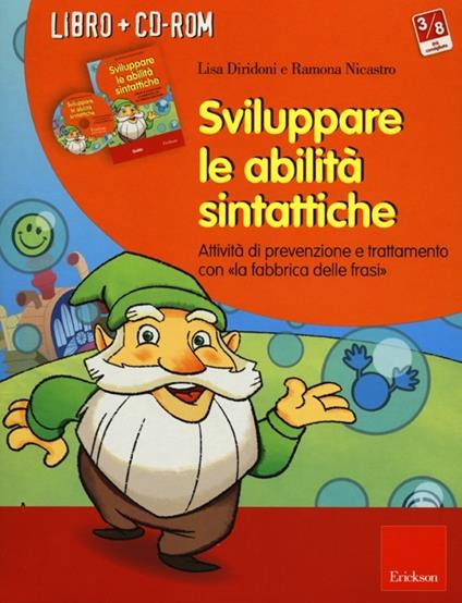 Sviluppare le abilità sintattiche. Attività di prevenzione e trattamento con «la fabbrica delle frasi». Con CD-ROM - Lisa Diridoni,Ramona Nicastro - copertina