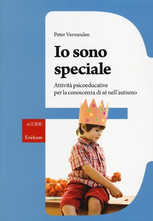 Io sono speciale. Attività psicoeducative per la conoscenza di sé  nell'autismo. Con CD-ROM - Peter Vermeulen - Libro - Erickson - Guide per  l'educazione