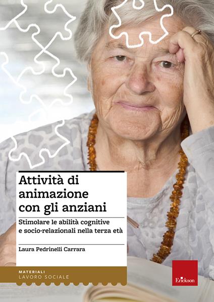 Attività di animazione con gli anziani. Stimolare le abilità cognitive e socio-relazionali nella terza età - Laura Pedrinelli Carrara - copertina