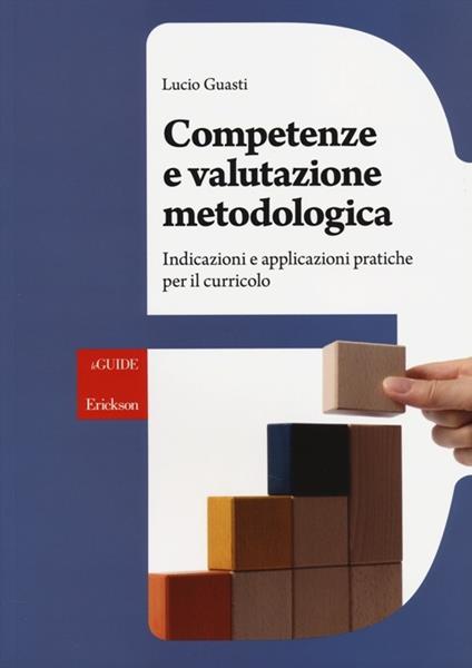 Competenze e valutazione metodologica. Indicazioni e applicazioni pratiche per il curricolo - Lucio Guasti - copertina