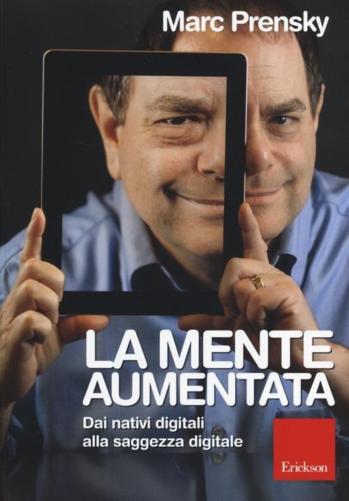 La mente aumentata. Dai nativi digitali alla saggezza digitale - Marc Prensky - copertina