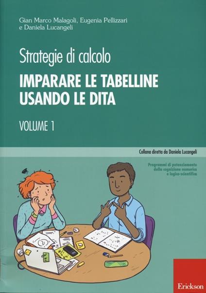 Strategie di calcolo. Vol. 1: Imparare le tabelline usando le dita. - Gian Marco Malagoli,Eugenia Pellizzari,Daniela Lucangeli - copertina