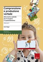 Comprensione e produzione verbale. Vol. 2: Altre storie e attività per il recupero e il potenziamento.