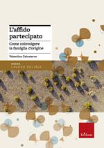 L' affido partecipato. Come coinvolgere la famiglia d'origine
